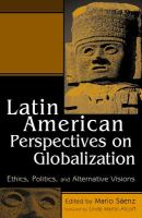Latin American Perspectives on Globalization : Ethics, Politics, and Alternative Visions.