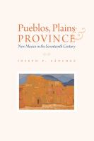 Pueblos, Plains, and Province New Mexico in the Seventeenth Century /