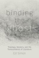 Binding the Ghost Theology, Mystery, and the Transcendence of Literature
