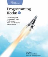 PROGRAMMING KOTLIN : create elegant, expressive, and performant jvm and android applications;create elegant, expressive, and performant jvm and.