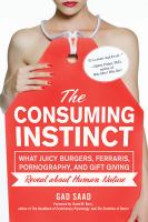 The consuming instinct : what juicy burgers, Ferraris, pornography, and gift giving reveal about human nature /