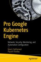 Pro Google Kubernetes Engine : network, security, monitoring, and automation configuration /