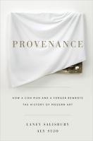 Provenance : how a con man and a forger rewrote the history of modern art /