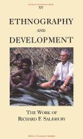 Ethnography and development : the work of Richard F. Salisbury /