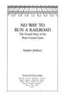 No way to run a railroad : the untold story of the Penn Central crisis /