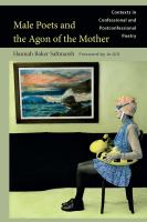 Male Poets and the Agon of the Mother Contexts in Confessional and Postconfessional Poetry /
