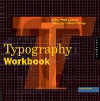 Typography workbook : a real-world guide to using type in graphic design /