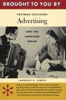 Brought to you by : postwar television advertising and the American dream /