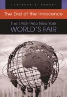 The end of the innocence : the 1964-1965 New York World's Fair /