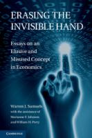 Erasing the invisible hand : essays on an elusive and misused concept in economics /c Warren J. Samuels ; with the assistance of Marianne F. Johnson and William H. Perry.