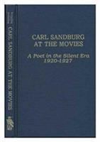Carl Sandburg at the movies : a poet in the silent era, 1920-1927 /