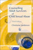 Counselling Adult Survivors of Child Sexual Abuse /