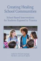 Creating healing school communities : school-based interventions for students exposed to trauma /