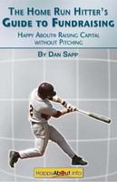 The home run hitter's guide to fundraising : happy about raising capital without pitching /