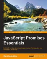JavaScript promises essentials : build fully functional web applications using promises, the new standard in JavaScript /