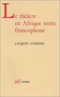 Le théâtre en Afrique noire francophone /