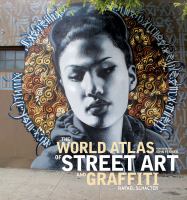 The world atlas of street art and graffiti /
