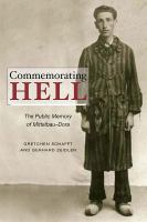 Commemorating hell : the public memory of Mittelbau-Dora /