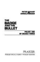 The badge and the bullet : police use of deadly force /