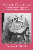 Social practices : a Wittgensteinian approach to human activity and the social /