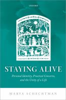 Staying alive : personal identity, practical concerns and the unity of a life /
