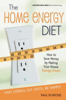 The home energy diet : how to save money by making your house energy-smart /
