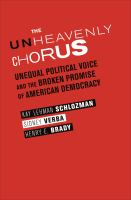 The unheavenly chorus unequal political voice and the broken promise of American democracy /