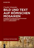 Bild und Text auf römischen Mosaiken : Intermediale Kommunikationsstrategien im Kontext der Wohnkultur des 3.-5. Jahrhunderts /