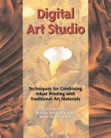 Digital art studio : techniques for combining inkjet printing with traditional art materials /