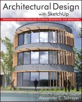 Architectural design with SketchUp : 3D modeling, extensions, BIM, rendering, making, and scripting /