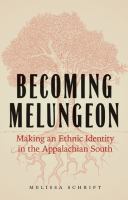 Becoming Melungeon : making an ethnic identity in the Appalachian South /