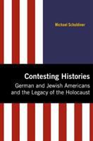 Contesting histories : German and Jewish Americans and the legacy of the Holocaust /