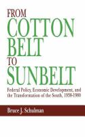 From Cotton Belt to Sunbelt : federal policy, economic development, and the transformation of the South, 1938-1980 /