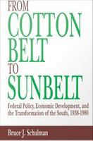From Cotton Belt to Sunbelt : Federal Policy, Economic Development, and the Transformation of the South, 1938-1980.