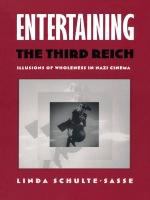 Entertaining the Third Reich : Illusions of Wholeness in Nazi Cinema /
