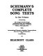Schumann's complete song texts : in one volume containing all completed solo songs including those not published during the composer's lifetime, duets, trios, quartets /