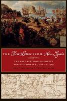 The first letter from New Spain : the lost petition of Cortés and his company, June 20, 1519 /