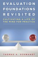 Evaluation foundations revisited : cultivating a life of the mind for practice /
