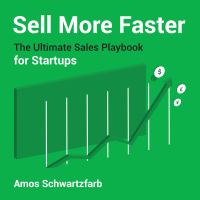 Sell more faster : the ultimate sales playbook for start-ups /