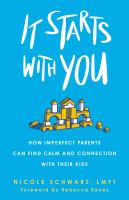 It Starts with You How Imperfect Parents Can Find Calm and Connection with Their Kids.