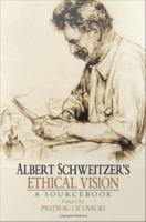Albert Schweitzer's ethical vision : a sourcebook /