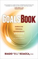 GOALS BOOK : embracing personal responsibility in an age of entitlement.