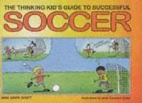 The thinking kid's guide to successful soccer