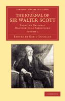 The Journal of Sir Walter Scott : From the Original Manuscript at Abbotsford.