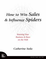 How to win sales & influence spiders : boosting your business & buzz on the web /