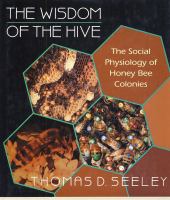 The wisdom of the hive : the social physiology of honey bee colonies /