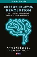 The Fourth Education Revolution Reconsidered : Will Artificial Intelligence Enrich or Diminish Humanity?.