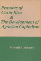 Peasants of Costa Rica and the development of agrarian capitalism /
