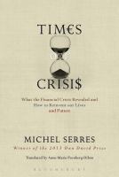 Times of crises : what the financial crisis revealed and how to reinvent our lives and future /