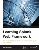 Learning Splunk Web Framework : take your analytics online with the ease and power of the Splunk Web Framework /